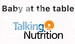 Talking Nutrition – Baby at the Table Promotional Videos